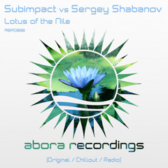 Subimpact vs Sergey Shabanov - Lotus Of The Nile (Original Mix) [Abora Recordings]