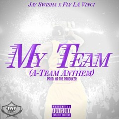 Jay Swisha x Fly La Vinci - My Team (A-Team Anthem)