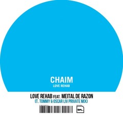 Chaim-Love Rehab feat.Meital De Razon-T.Tomy-Oscar Liv-Private-FREE DOWNLOAD