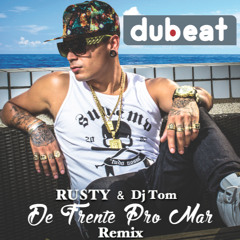 Dubeat, RUSTY & Dj Tom - De Frente Pro Mar (Official Remix)