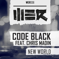 Code Black feat. Chris Madin - New World (WER036)