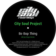 City Soul Project - Be Bop Thing (Jay Vegas Remix)