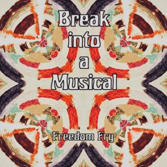 Freedom Fry - Break Into A Musical