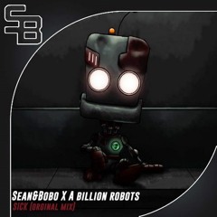 Sean&Bobo X A Billion Robots - Sick (MAST3R! Remix)