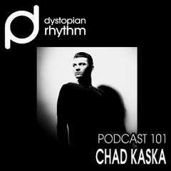 Dystopian Rhythm Podcast 101 - Chad Kaska