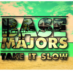 Base Majors - Take It Slow (Base Majors 1 year's anniversary FREE DOWNLOAD!)