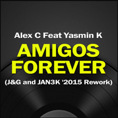 Alex C - Amigos Forever (J&G And JAN3K '2015 Rework)