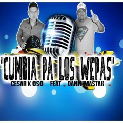 CUMBIA PA LOS WEPAS Cesar K-Oso - FEAT - Dannimastah