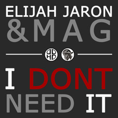 Elijah Jaron & Mag - I Don't Need It
