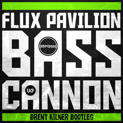 Flux Pavillion - Bass Cannon (Brent Kilner Bootleg) FREE DOWNLOAD!!