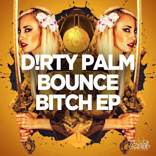 Dirty Palm - Bounce Bitch Ft. Treyy G - OUT NOW!