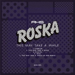 Roska - This May Take A While (JD. Reid Remix)