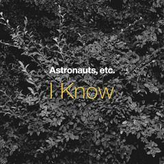 Astronauts,etc - I Know