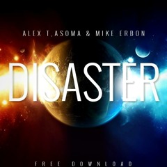 ALEX T, ASOMA & Mike Erbon - Disaster (Original Mix)**BUY FOR FREE DOWNLOAD**