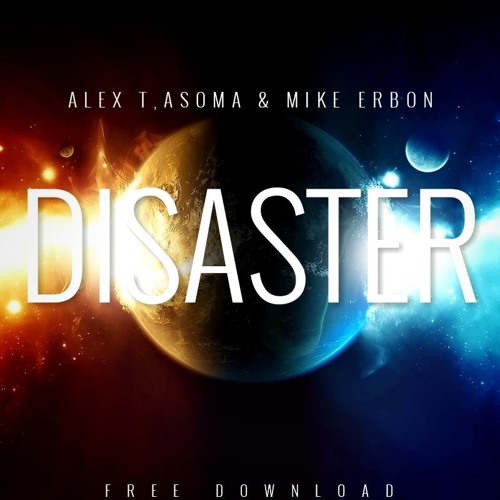 ALEX T, ASOMA & Mike Erbon - Disaster (Original Mix)**BUY FOR FREE DOWNLOAD**