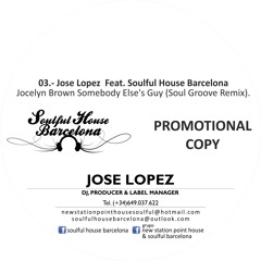 03. Jose Lopez  Ft. Soulful House Barcelona -  Jocelyn Brown Somebody Else's Guy (Soul Groove Remix)
