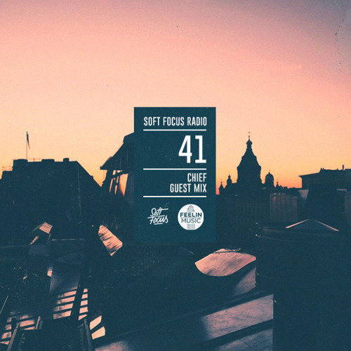 Soft Focus Radio 41 | Chief Guest Mix
