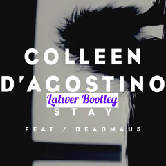 Colleen D'Agostino Ft. Deadmau5 - Stay (Latwer Bootleg)