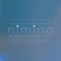 Glimpse - Until It Falls Apart ft. Madi Larson (nimino Remix)