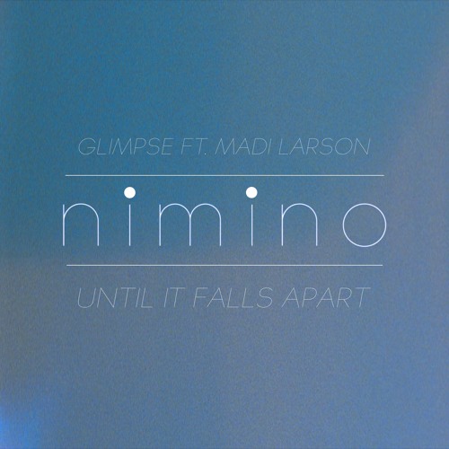Glimpse - Until It Falls Apart ft. Madi Larson (nimino Remix)