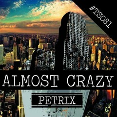 Petrix - Almost Crazy (Original Mix)