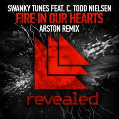 Swanky Tunes feat. C. Todd Nielsen - Fire In Our Hearts (Arston Remix) [FULL]