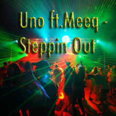 Uno ft.Meeq - Steppin Out