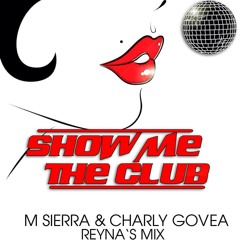 Show Me The Club (M Sierra & Charly Govea Reyna's Mix)*Free Download // Descarga Gratuita*