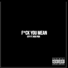 Fuck You Mean Ft. Nick Pida (Prod. by J-Wiz)