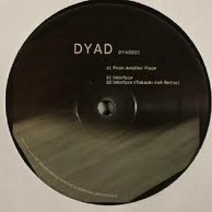 DYAD - Interface Takaaki Itoh Remix - DYAD