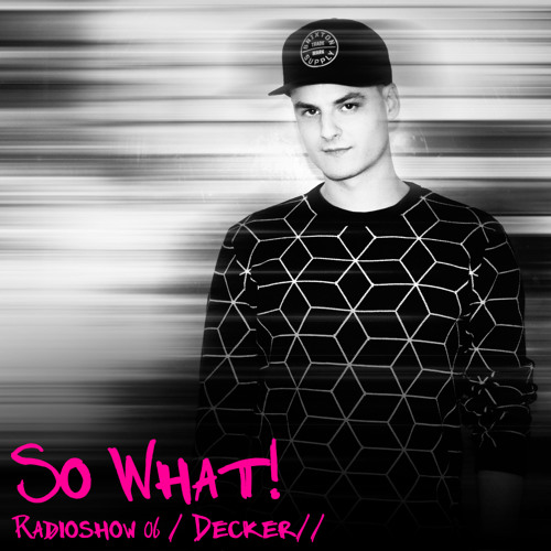 So What Radioshow 06/Decker