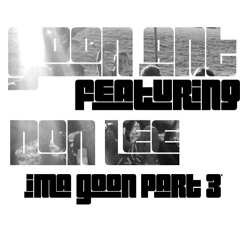Ima Goon Part 3 - Goon ANT Ft Don Lee