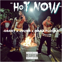 G Baby - Hot Now (feat. J Dubb & Waka Flocka Flame)