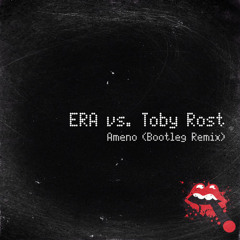 Era vs. Toby Rost- Ameno (Bootleg Remix)