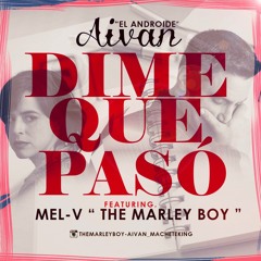 Mel V "The Marley Boy" & Aivan El Androide - Dime Que Paso (Original) Prod. By Gama Music