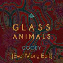 Glass Aninmals Vs. Mateusz Zelazowski - Gooey (Evol Morg Edit)