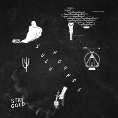 Such Hounds - Stay Gold