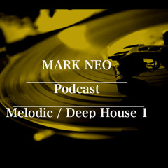 Mark Neo Podcast - Melodic / Deep House 1