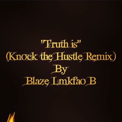 Truth Is (Knock The Hustle Remix)