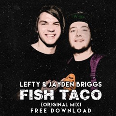 Lefty & Jayden Briggs - Fish Taco (Original Mix) [Out Now- Hit Buy!]