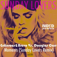 PREMIERE: Gronroos & Bravo Vs. Douglas Carr - Moments (Sunday Lovers Remix)[LIMITED FREE DL]