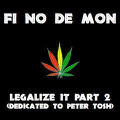 Fi No De Mon - Legalize It Part 2 (Dedicated To Peter Tosh)