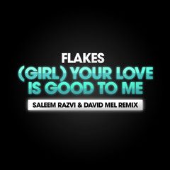 Flakes - (Girl) Your Love Is Good To Me (David Mel & Saleem Razvi Remix) [Ultra]
