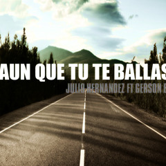 Julio Hernandez ft Gerson BF - Aun que tu te ballas 2015 ( Elias Ayaviri COROS )