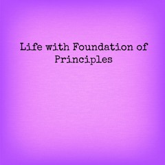 Life With Foundation Of Principles