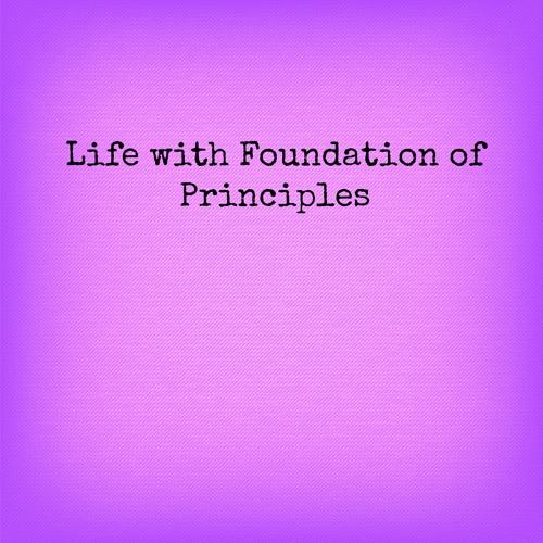 Life With Foundation Of Principles