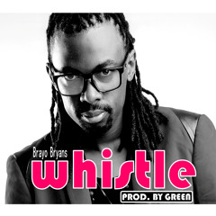 Whistle Armani Green feat Brayo Bryans