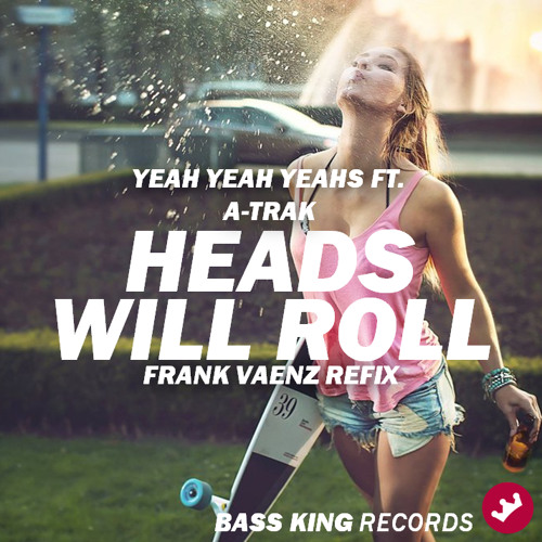 Yeah Yeah Yeahs feat. A-Track - Heads Will Roll (Frank Vaenz 2K15 Refix)