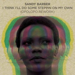 Sandy Barber - I Think I'll Do Some Stepping On My Own (Opolopo Rework)