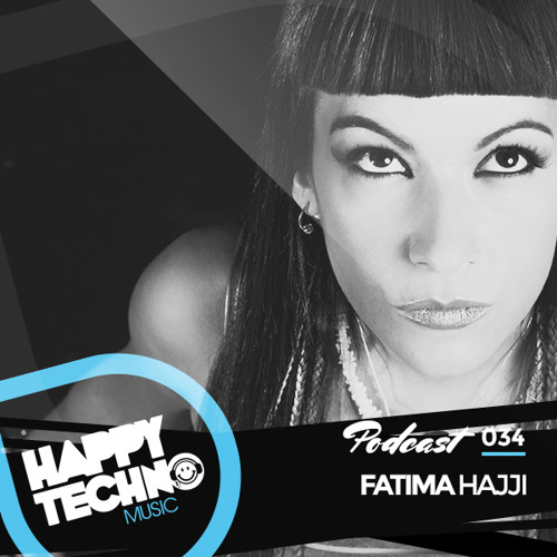 Happy Techno Music Podcast 034 - Special Guest "Fatima Hajji"